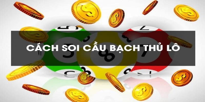 Cách soi cầu bạch thủ được sử dụng nhiều nhất