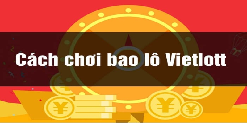 Cách chơi Vietlott Mega 6/45 hiệu quả