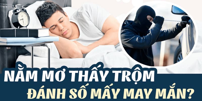 Những con số may mắn đi kèm với giấc mơ thấy ăn trộm