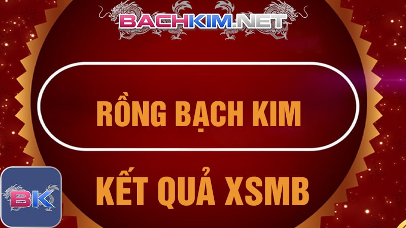 Khám Phá Rồng Bạch Kim Kết Quả Xổ Số Miền Bắc Mới Nhất 2023