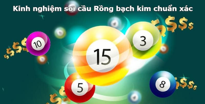 Kinh nghiệm soi cầu Rồng bạch kim chuẩn xác 100%
